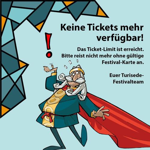 Keine Tickets mehr verfügbar! 

Das Ticket-Limit ist erreicht! 
Bitte reist nicht mehr ohne gültige
Festival-Karte an.
...